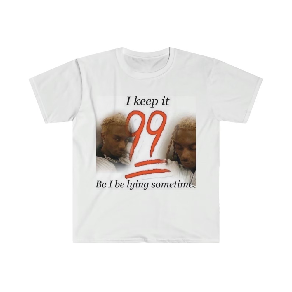 I Keep It 99 Bc I Be Lying Sometimes Playboi Carti Unisex Tee, Gift For Fan